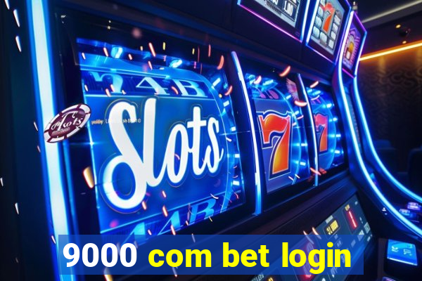 9000 com bet login